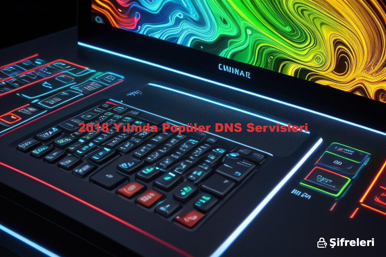 2018 Yılında Popüler DNS Servisleri