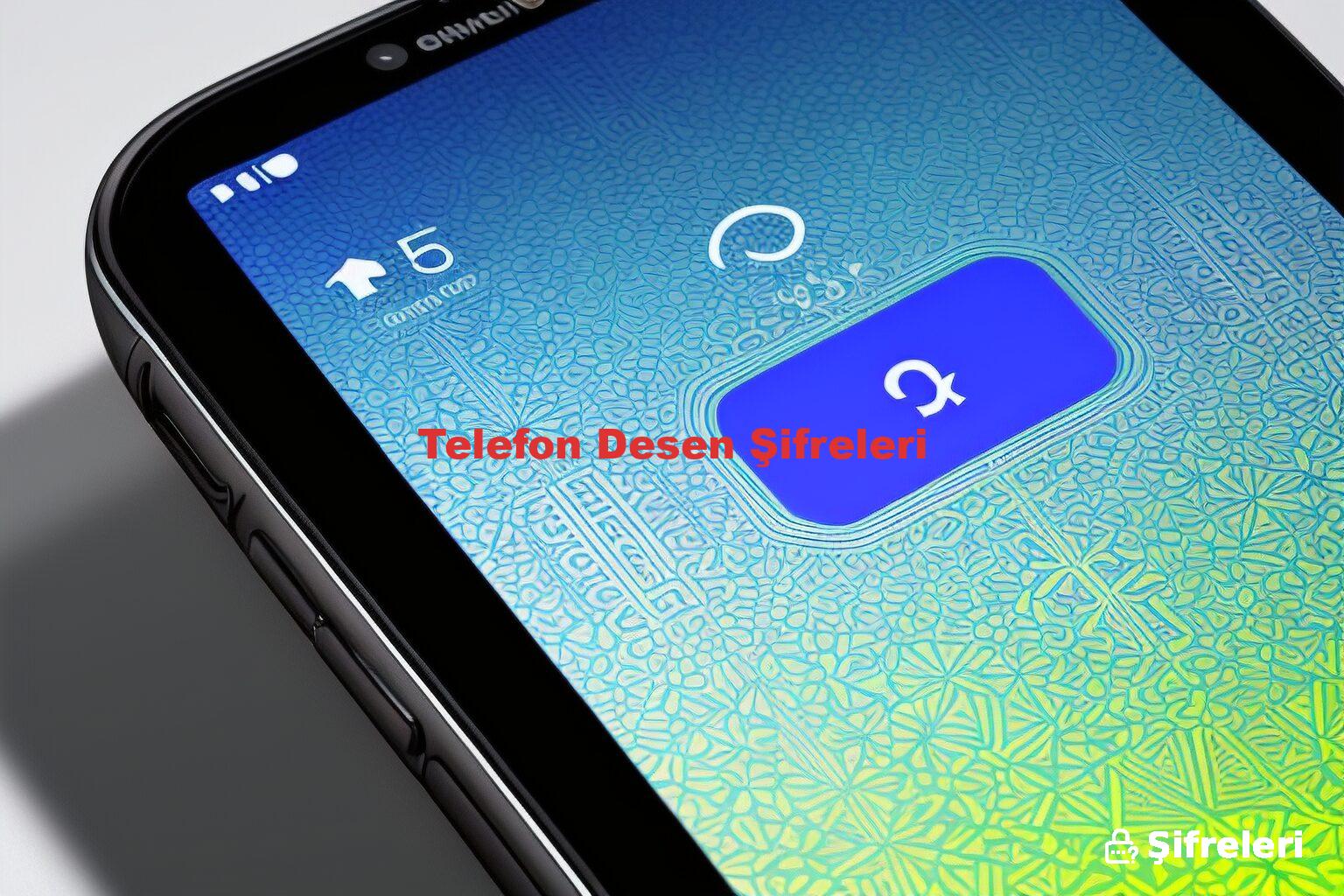 Telefon Desen Şifreleri