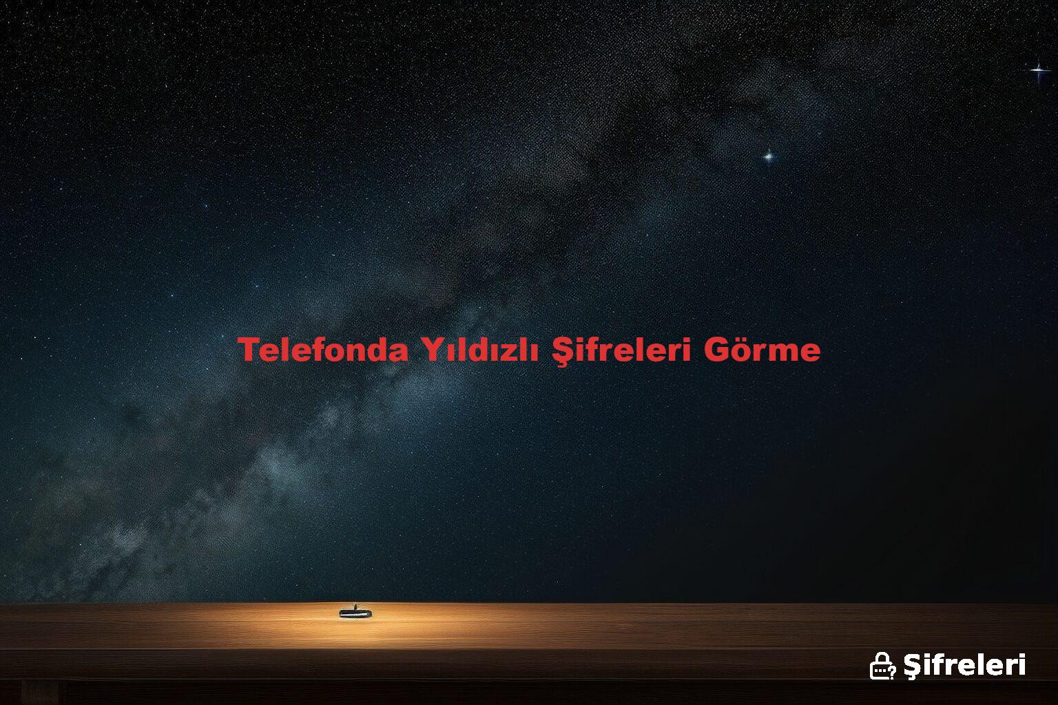 Telefonda Yıldızlı Şifreleri Görme